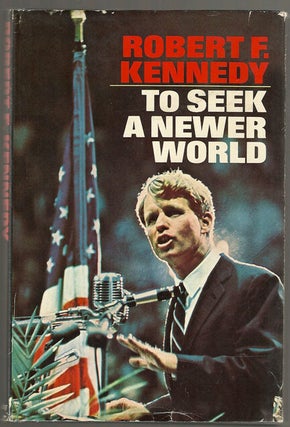 Item #10173 To Seek a Newer World. Robert F. KENNEDY