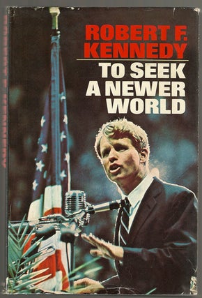 To Seek a Newer World. Robert F. KENNEDY.